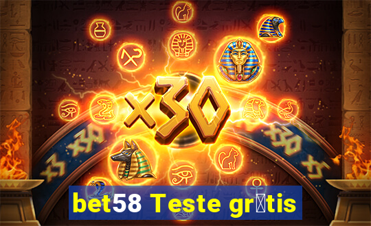 bet58 Teste gr谩tis